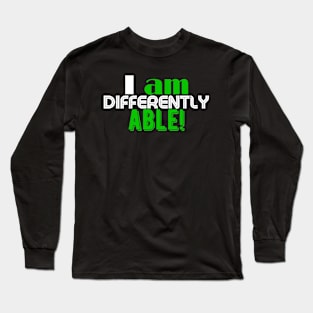 I am Differently Able Long Sleeve T-Shirt